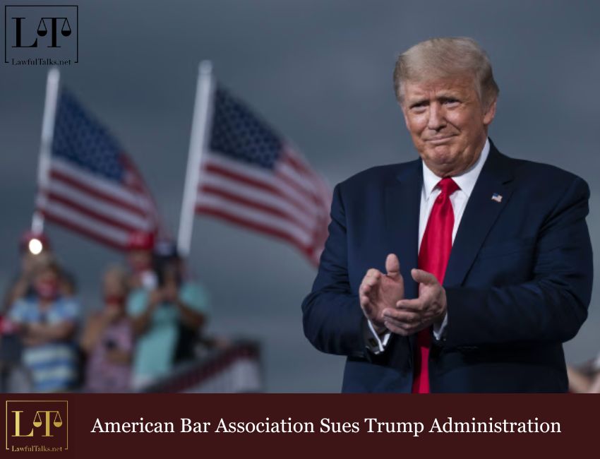 American Bar Association Sues Trump Administration To Block Attacks On Law Firms